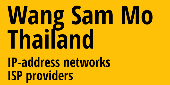 Wang Sam Mo [Wang Sam Mo] Таиланд: информация о городе, айпи-адреса, IP-провайдеры