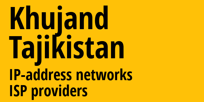Худжанд [Khujand] Таджикистан: информация о городе, айпи-адреса, IP-провайдеры