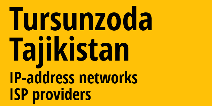 Турсунзаде [Tursunzoda] Таджикистан: информация о городе, айпи-адреса, IP-провайдеры