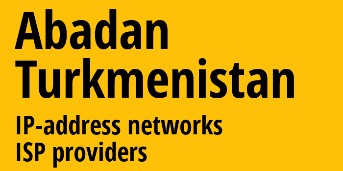 Абаданский этрап [Abadan] Туркмения: информация о городе, айпи-адреса, IP-провайдеры