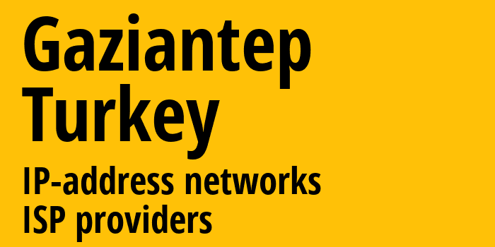 Газиантеп [Gaziantep] Турция: информация о городе, айпи-адреса, IP-провайдеры