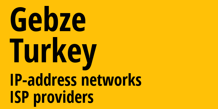 Гебзе [Gebze] Турция: информация о городе, айпи-адреса, IP-провайдеры