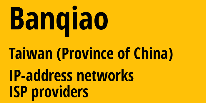 Banqiao [Banqiao] Тайвань: информация о городе, айпи-адреса, IP-провайдеры