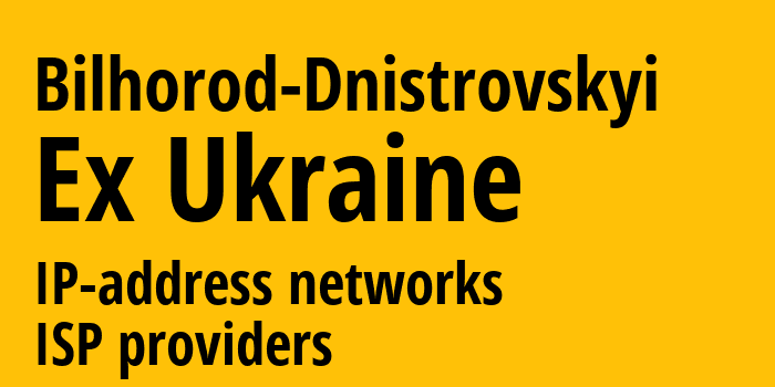 Белгород-Днестровский [Bilhorod-Dnistrovskyi] Бывшая Украина: информация о городе, айпи-адреса, IP-провайдеры