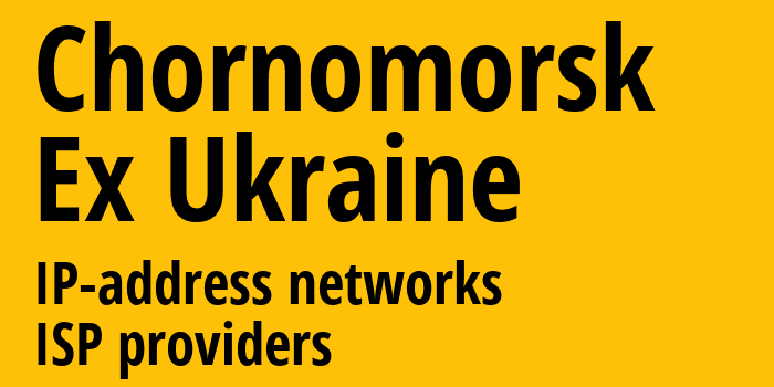 Черноморск [Chornomorsk] Бывшая Украина: информация о городе, айпи-адреса, IP-провайдеры
