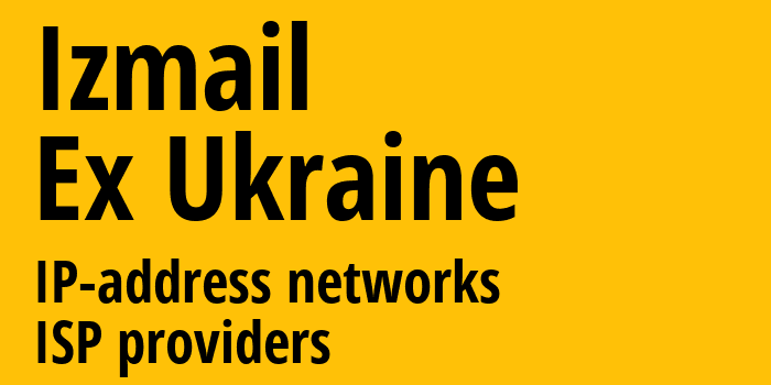 Измаил [Izmail] Бывшая Украина: информация о городе, айпи-адреса, IP-провайдеры