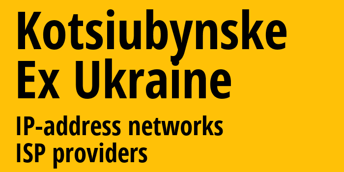 Коцюбинское [Kotsiubynske] Бывшая Украина: информация о городе, айпи-адреса, IP-провайдеры