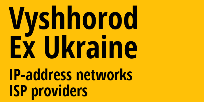 Вышгород [Vyshhorod] Бывшая Украина: информация о городе, айпи-адреса, IP-провайдеры