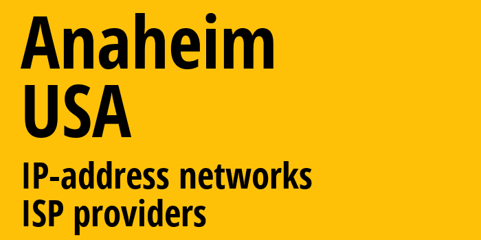 Анахайм [Anaheim] США: информация о городе, айпи-адреса, IP-провайдеры