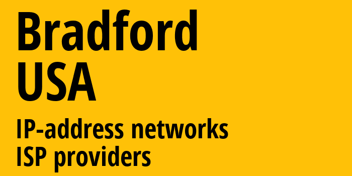 Брадфорд [Bradford] США: информация о городе, айпи-адреса, IP-провайдеры
