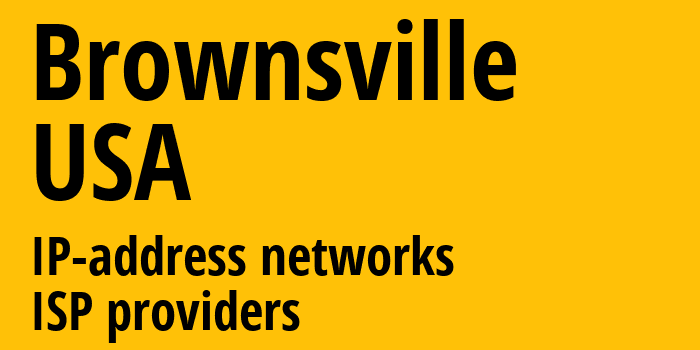 Браунсвилл [Brownsville] США: информация о городе, айпи-адреса, IP-провайдеры