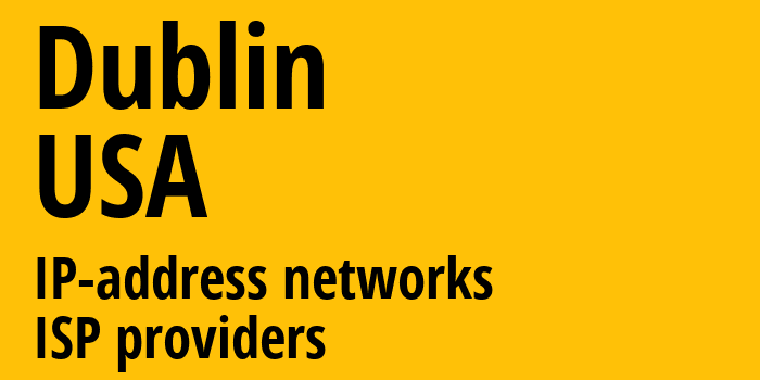 Дублин [Dublin] США: информация о городе, айпи-адреса, IP-провайдеры