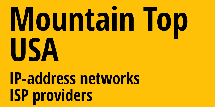 Mountain Top [Mountain Top] США: информация о городе, айпи-адреса, IP-провайдеры