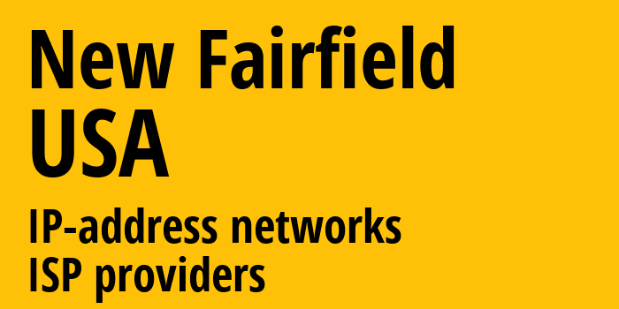 New Fairfield [New Fairfield] США: информация о городе, айпи-адреса, IP-провайдеры