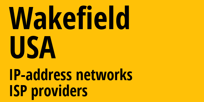 Wakefield [Wakefield] США: информация о городе, айпи-адреса, IP-провайдеры