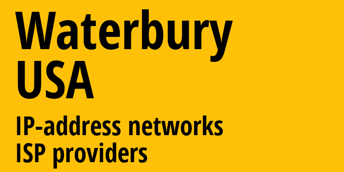 Уотербери [Waterbury] США: информация о городе, айпи-адреса, IP-провайдеры