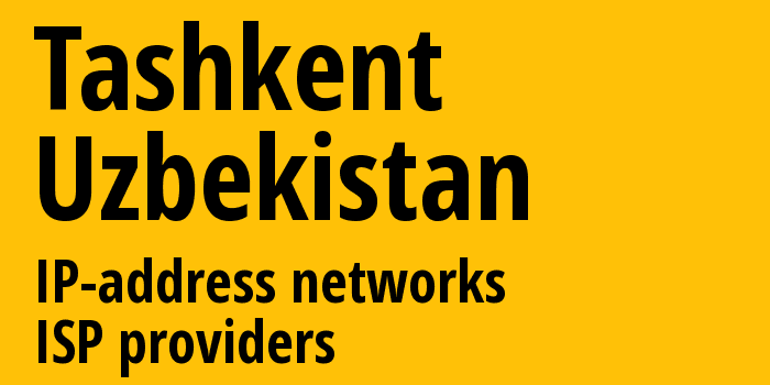 Ташкент [Tashkent] Узбекистан: информация о городе, айпи-адреса, IP-провайдеры
