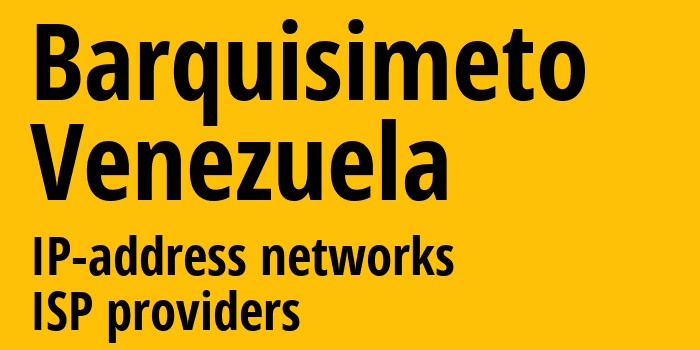 Баркисимето [Barquisimeto] Венесуэла: информация о городе, айпи-адреса, IP-провайдеры