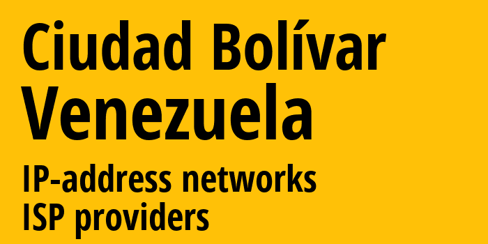 Сьюдад-Боливар [Ciudad Bolívar] Венесуэла: информация о городе, айпи-адреса, IP-провайдеры