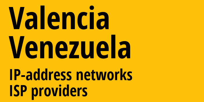 Валенсия [Valencia] Венесуэла: информация о городе, айпи-адреса, IP-провайдеры