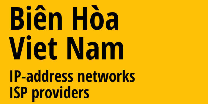Biên Hòa [Biên Hòa] Вьетнам: информация о городе, айпи-адреса, IP-провайдеры