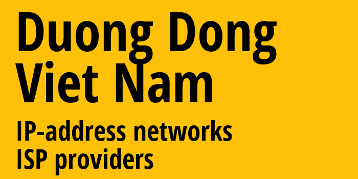 Дуонг-Донг [Duong Dong] Вьетнам: информация о городе, айпи-адреса, IP-провайдеры