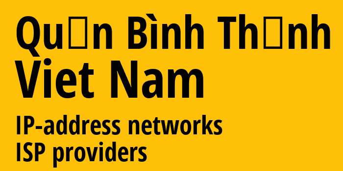 Quận Bình Thạnh [Quận Bình Thạnh] Вьетнам: информация о городе, айпи-адреса, IP-провайдеры