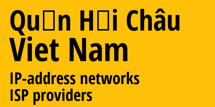Quận Hải Châu [Quận Hải Châu] Вьетнам: информация о городе, айпи-адреса, IP-провайдеры