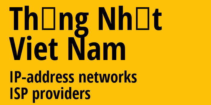Thống Nhất [Thống Nhất] Вьетнам: информация о городе, айпи-адреса, IP-провайдеры