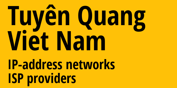 Tuyên Quang [Tuyên Quang] Вьетнам: информация о городе, айпи-адреса, IP-провайдеры