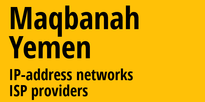 Maqbanah [Maqbanah] Йемен: информация о городе, айпи-адреса, IP-провайдеры