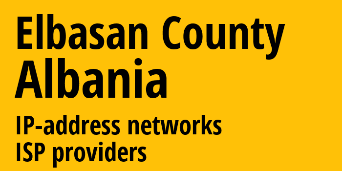 область Эльбасан [Elbasan County] Албания: информация о регионе, IP-адреса, IP-провайдеры