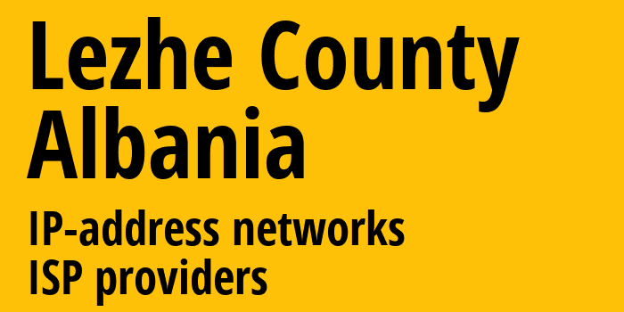 область Лежа [Lezhe County] Албания: информация о регионе, IP-адреса, IP-провайдеры