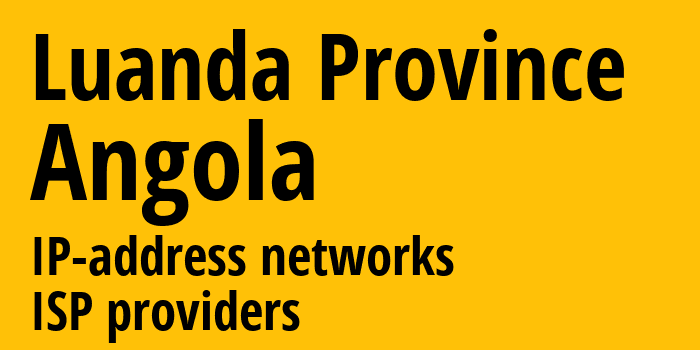 Луанда [Luanda Province] Ангола: информация о регионе, IP-адреса, IP-провайдеры