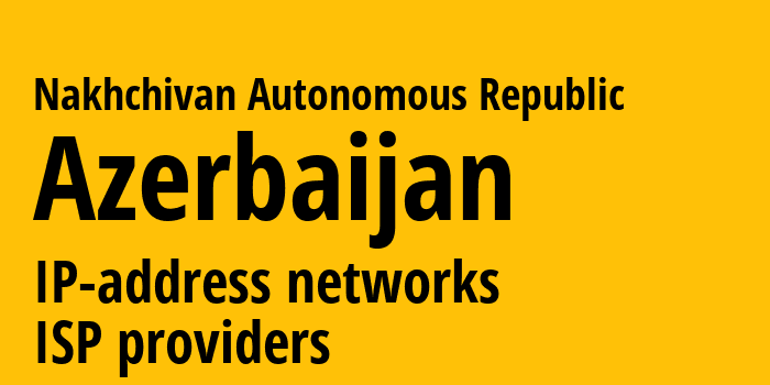 Нахичевань [Nakhchivan Autonomous Republic] Азербайджан: информация о регионе, IP-адреса, IP-провайдеры