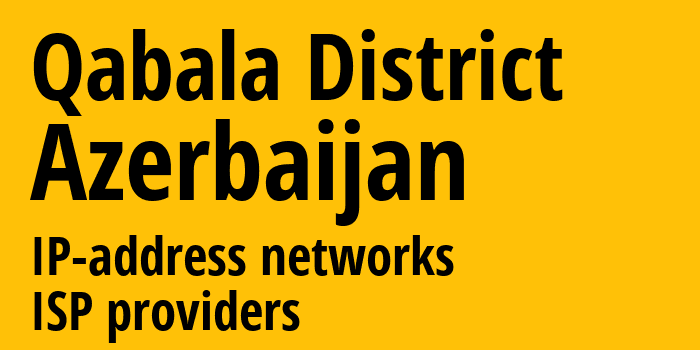 Габалинский район [Qabala District] Азербайджан: информация о регионе, IP-адреса, IP-провайдеры