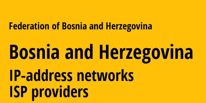 Федерация Боснии и Герцеговины [Federation of Bosnia and Herzegovina] Босния и Герцеговина: информация о регионе, IP-адреса, IP-провайдеры