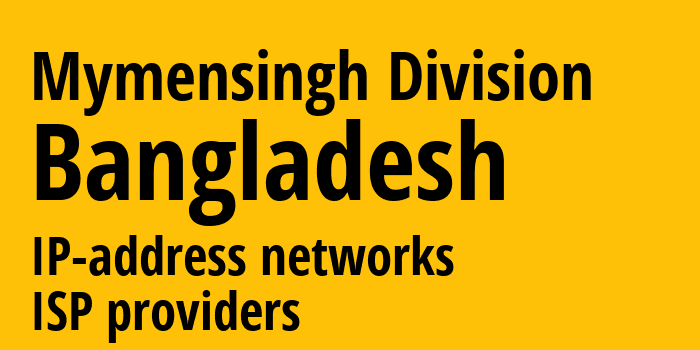 Mymensingh Division [Mymensingh Division] Бангладеш: информация о регионе, IP-адреса, IP-провайдеры