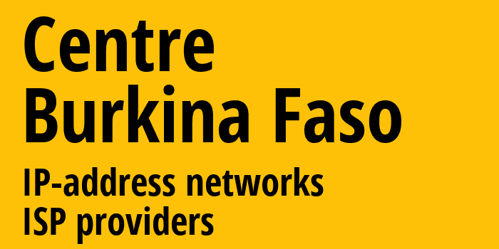 Центральная область [Centre] Буркина-Фасо: информация о регионе, IP-адреса, IP-провайдеры