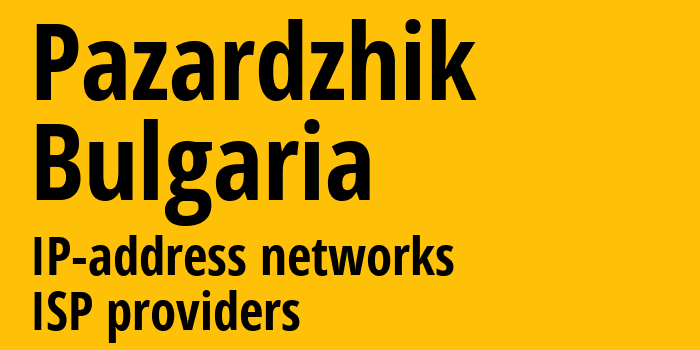 Pazardzhik [Pazardzhik] Болгария: информация о регионе, IP-адреса, IP-провайдеры