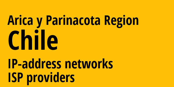 Арика-и-Паринакота [Arica y Parinacota Region] Чили: информация о регионе, IP-адреса, IP-провайдеры