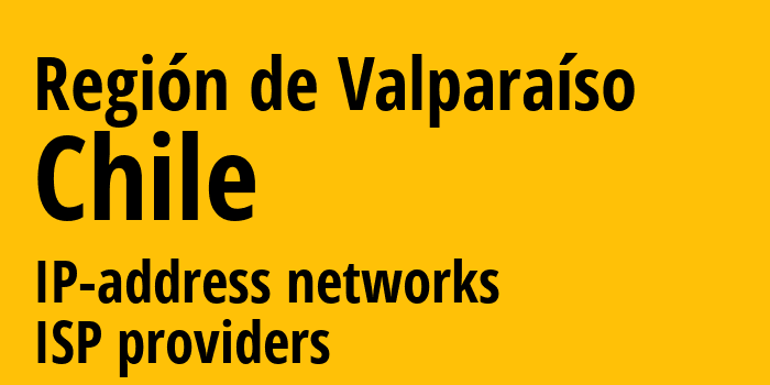 Región de Valparaíso [Región de Valparaíso] Чили: информация о регионе, IP-адреса, IP-провайдеры