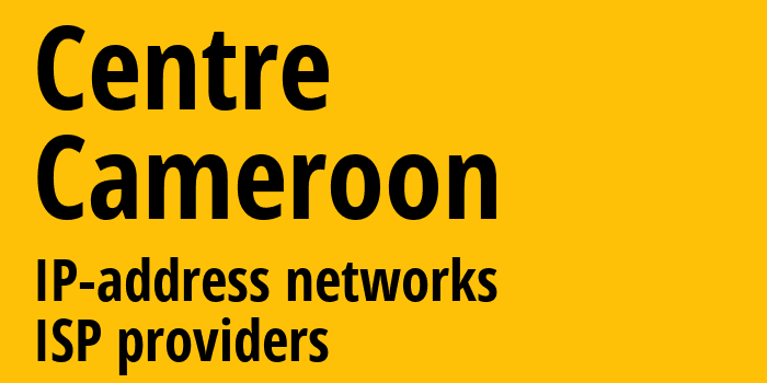 Centre [Centre] Камерун: информация о регионе, IP-адреса, IP-провайдеры