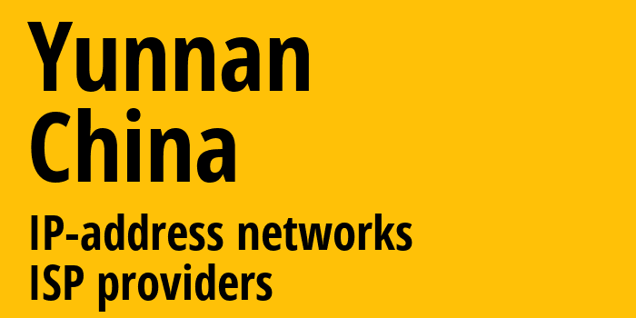 Yunnan [Yunnan] Китай: информация о регионе, IP-адреса, IP-провайдеры