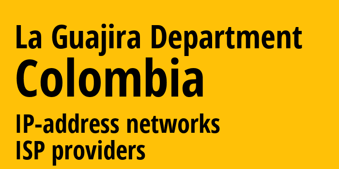 Гуахира [La Guajira Department] Колумбия: информация о регионе, IP-адреса, IP-провайдеры