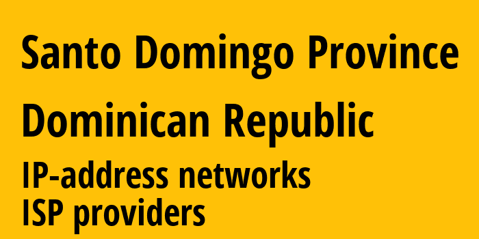 Санто-Доминго [Santo Domingo Province] Доминиканская Республика: информация о регионе, IP-адреса, IP-провайдеры