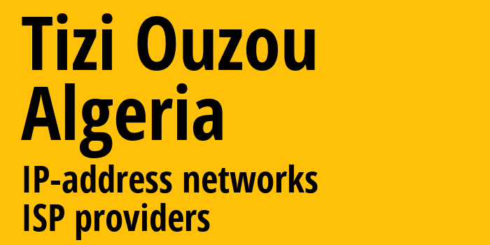 Тизи-Узу [Tizi Ouzou] Алжир: информация о регионе, IP-адреса, IP-провайдеры