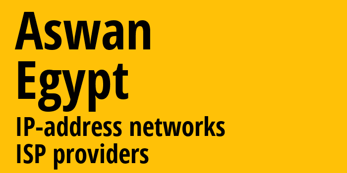 Асуан [Aswan] Египет: информация о регионе, IP-адреса, IP-провайдеры