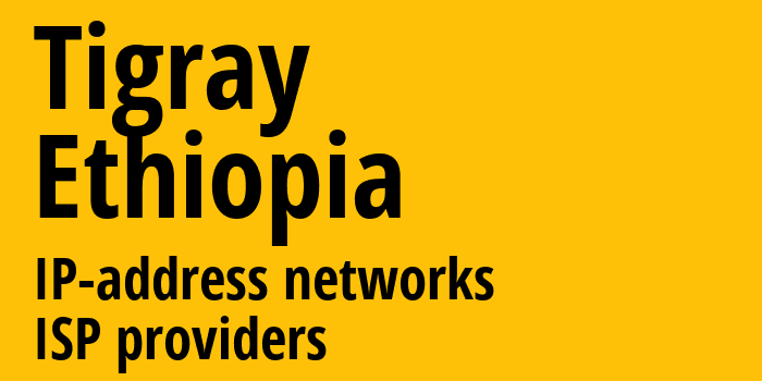 Тыграй [Tigray] Эфиопия: информация о регионе, IP-адреса, IP-провайдеры