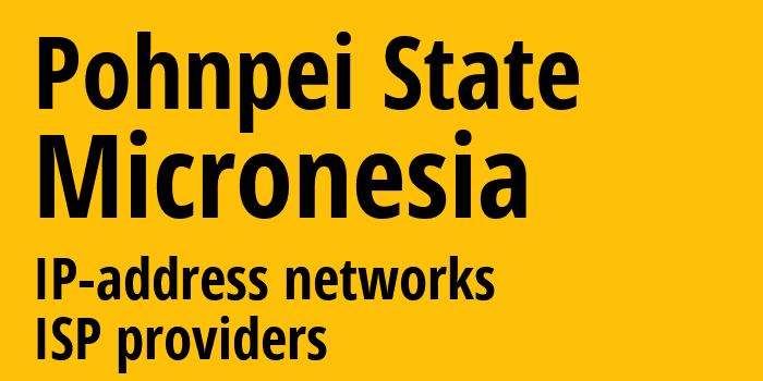 Понпеи [Pohnpei State] Микронезия: информация о регионе, IP-адреса, IP-провайдеры